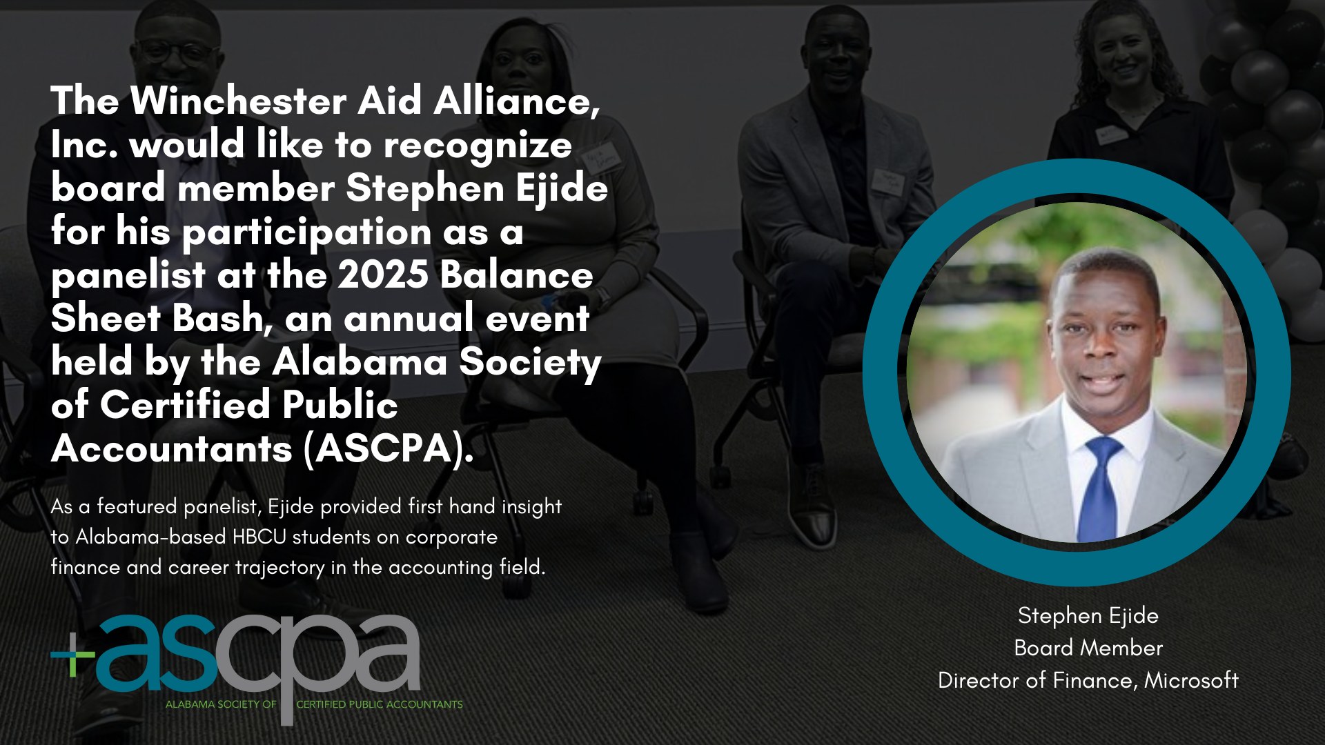 The Winchester Aid Alliance recognizes board member Stephen Ejide, Director of Finance at Microsoft, for his participation as a panelist at the 2025 Balance Sheet Bash, the annual event held by the Alabama Society of Certified Public Accountants.